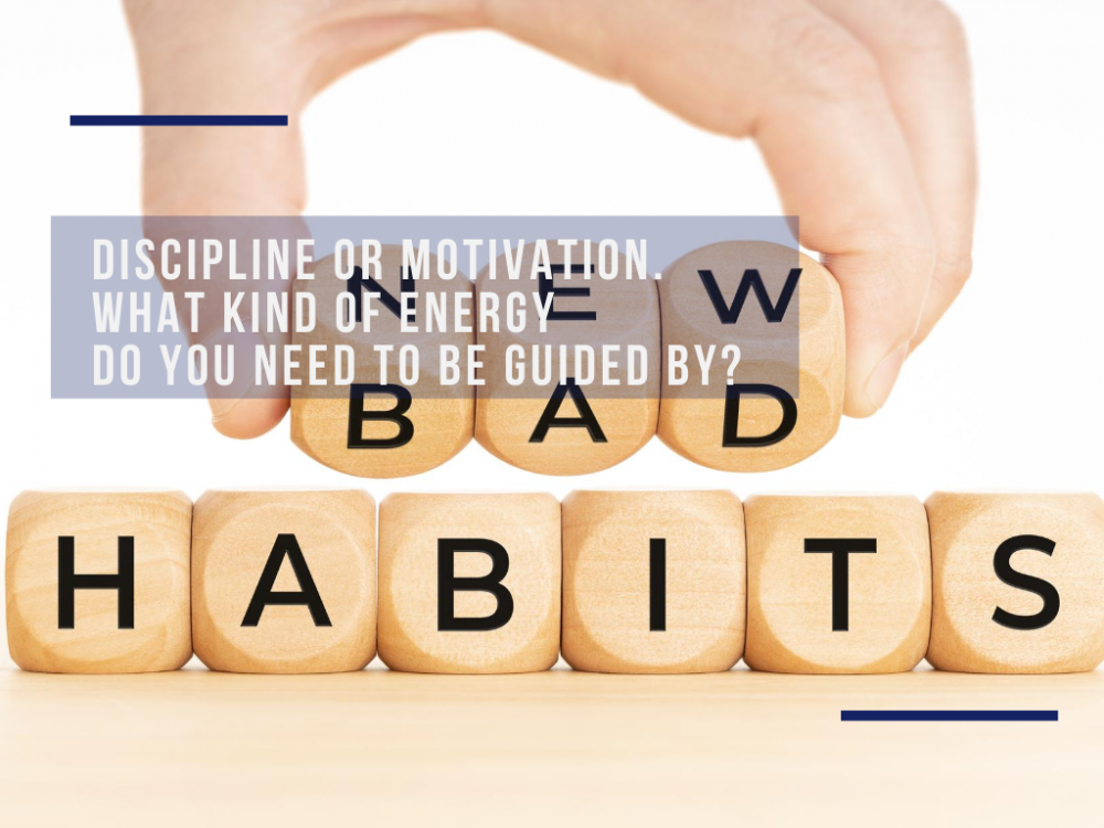 Discipline or motivation. What kind of energy do you need to be guided by?