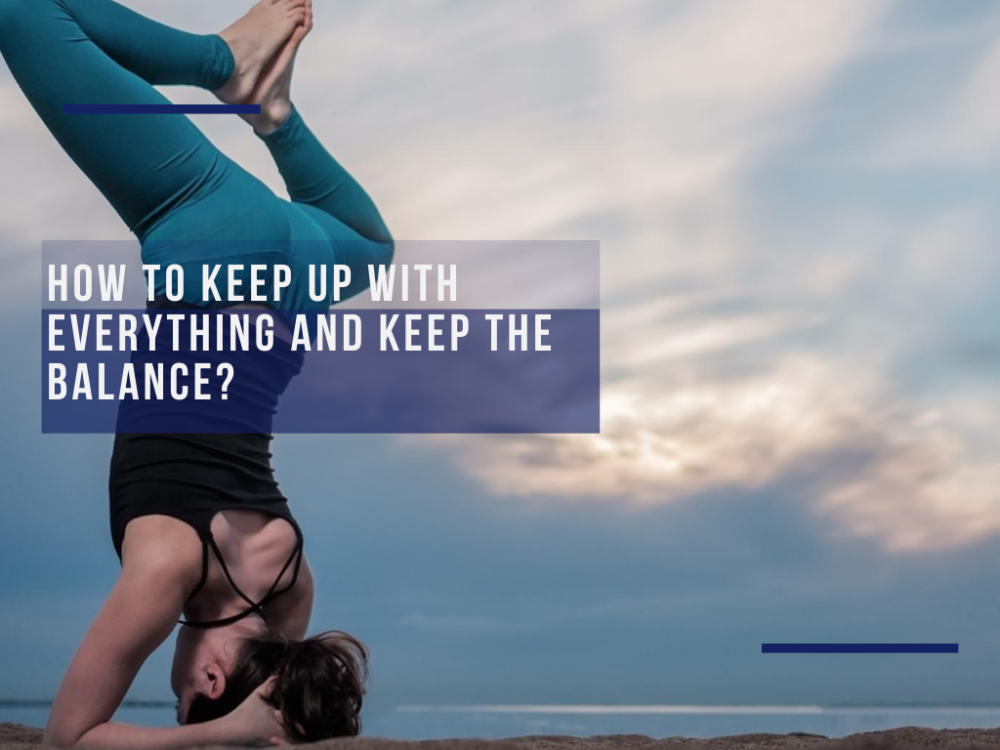 How to keep up with everything and keep the balance?