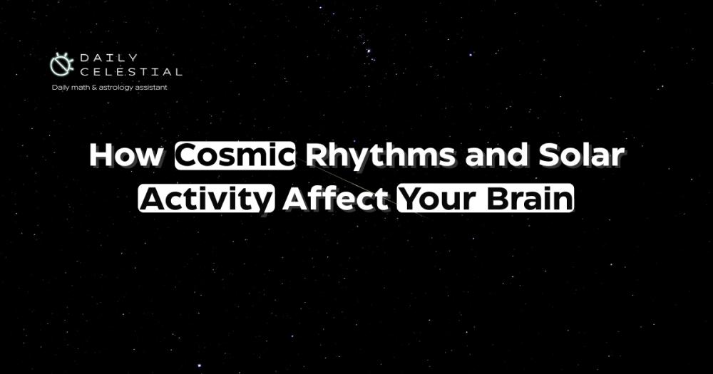 How Cosmic Rhythms and Solar Activity Affect Your Brain